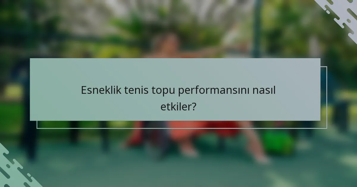 Esneklik tenis topu performansını nasıl etkiler?