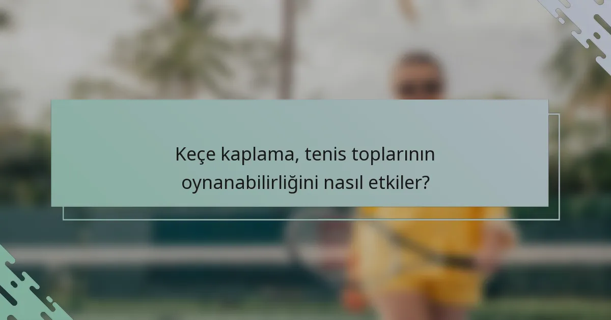 Keçe kaplama, tenis toplarının oynanabilirliğini nasıl etkiler?