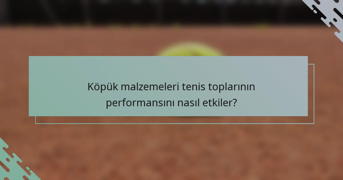 Köpük malzemeleri tenis toplarının performansını nasıl etkiler?