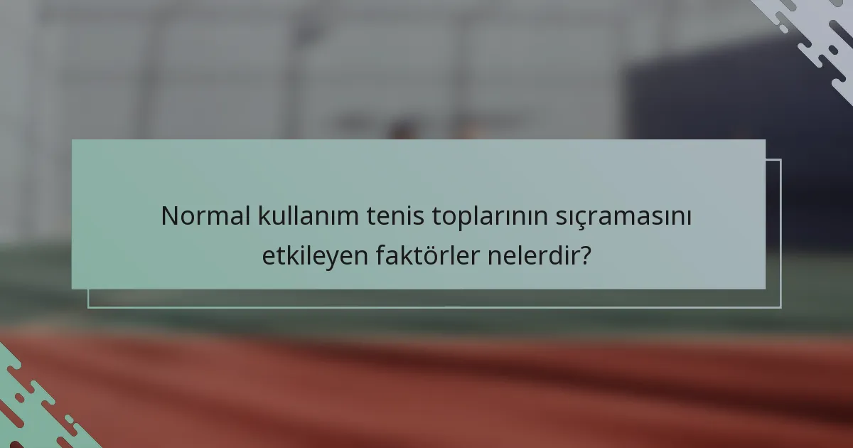 Normal kullanım tenis toplarının sıçramasını etkileyen faktörler nelerdir?