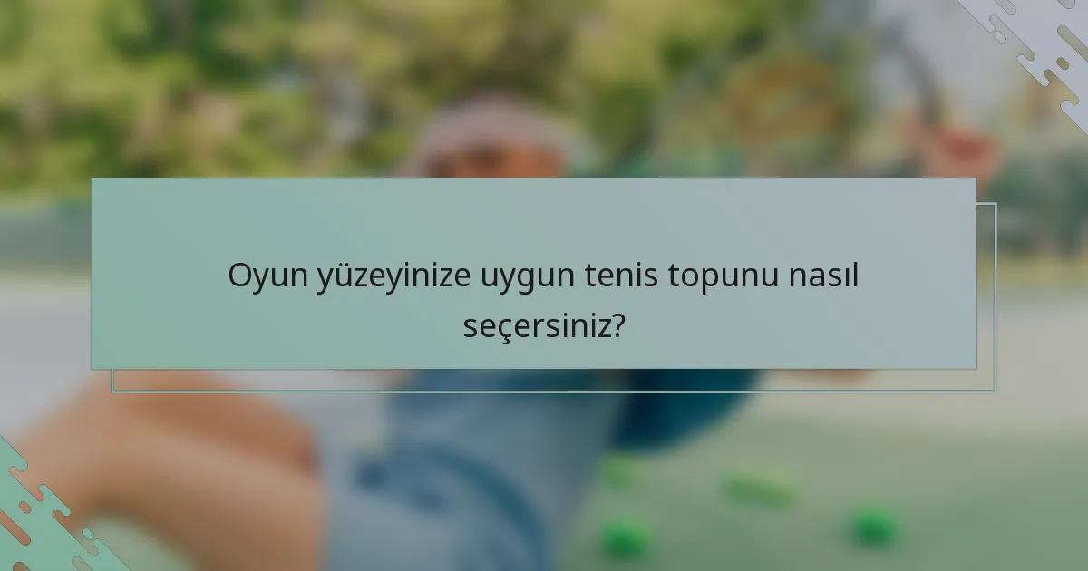 Oyun yüzeyinize uygun tenis topunu nasıl seçersiniz?