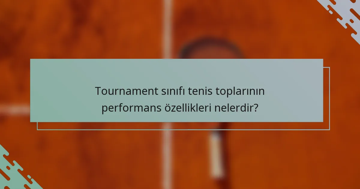 Tournament sınıfı tenis toplarının performans özellikleri nelerdir?