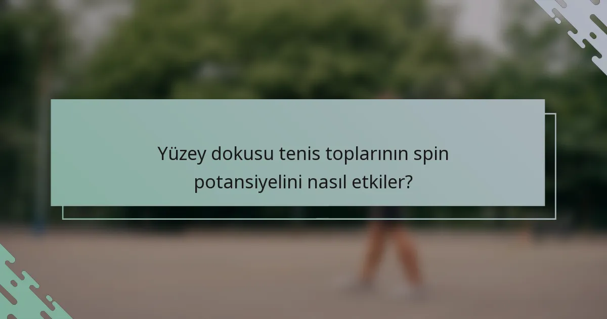 Yüzey dokusu tenis toplarının spin potansiyelini nasıl etkiler?